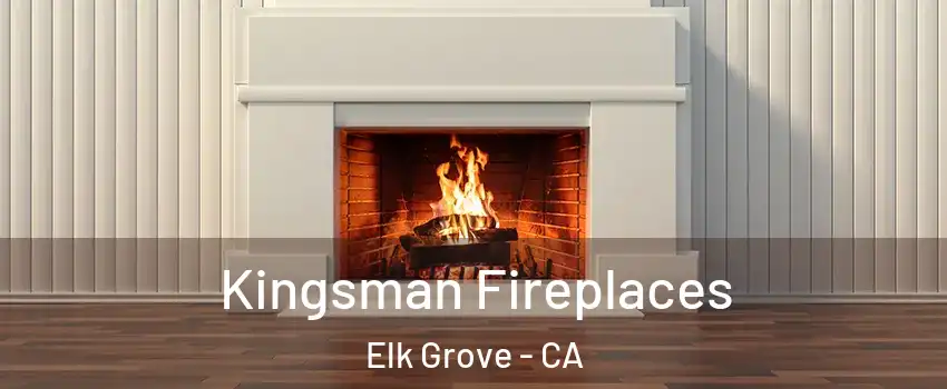 Kingsman Fireplaces Elk Grove - CA