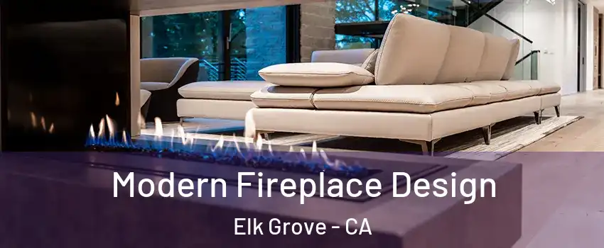 Modern Fireplace Design Elk Grove - CA