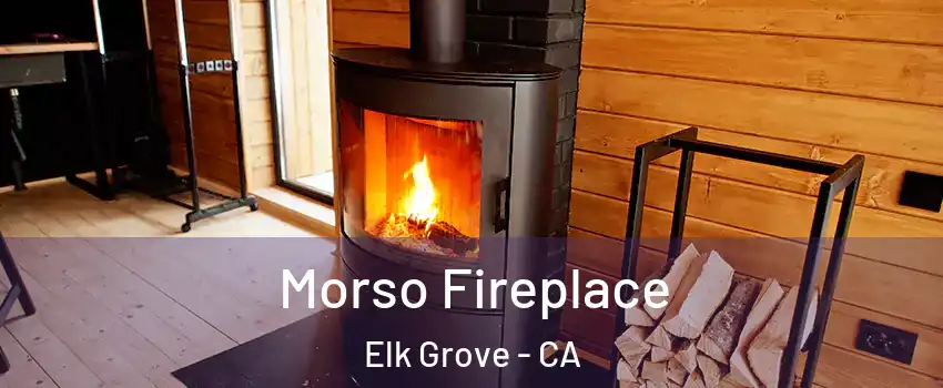 Morso Fireplace Elk Grove - CA