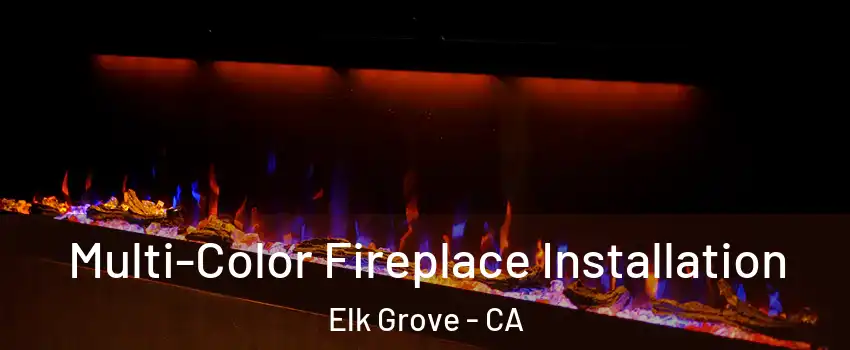 Multi-Color Fireplace Installation Elk Grove - CA