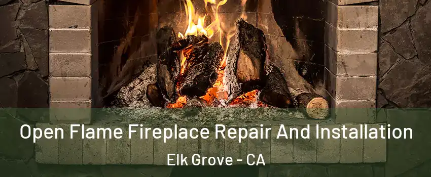 Open Flame Fireplace Repair And Installation Elk Grove - CA