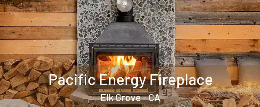 Pacific Energy Fireplace Elk Grove - CA