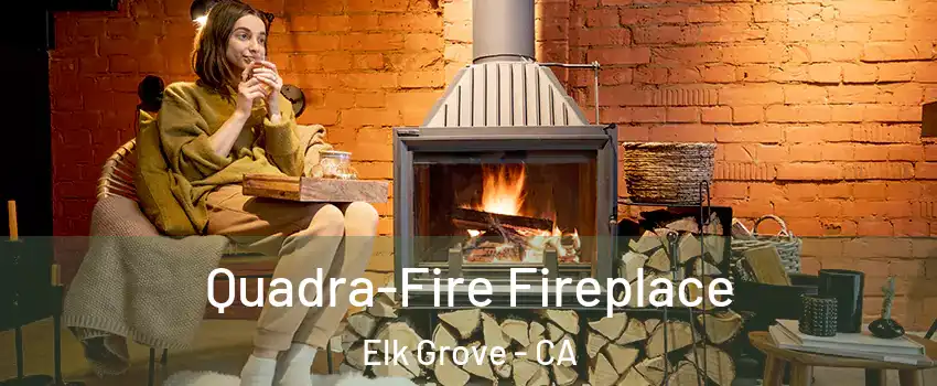 Quadra-Fire Fireplace Elk Grove - CA