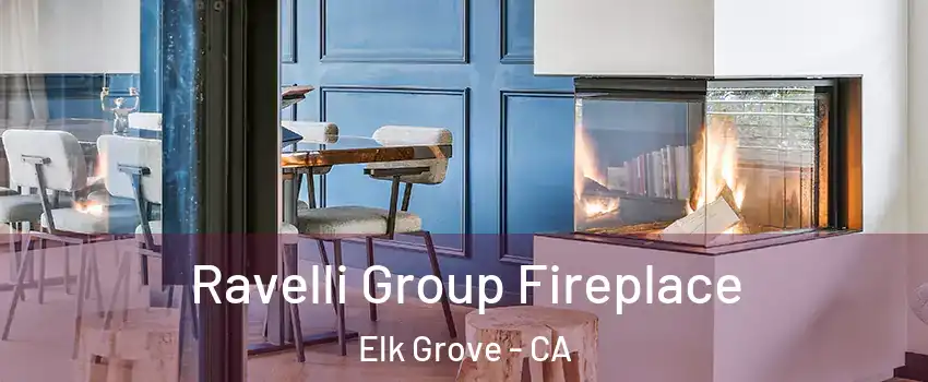 Ravelli Group Fireplace Elk Grove - CA