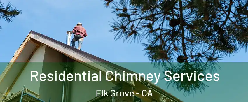 Residential Chimney Services Elk Grove - CA