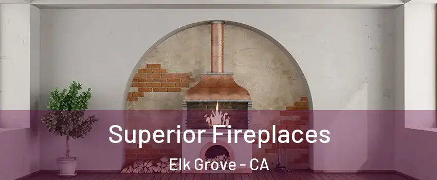 Superior Fireplaces Elk Grove - CA