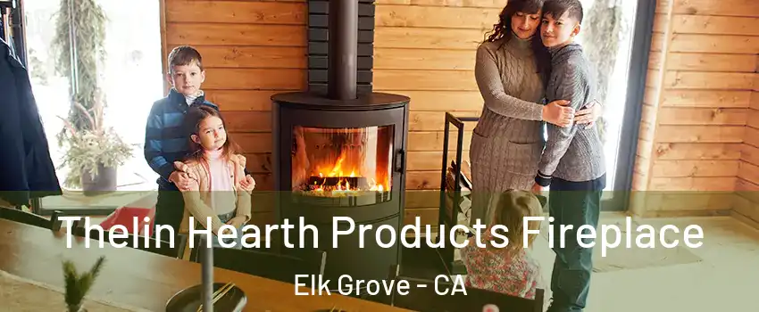 Thelin Hearth Products Fireplace Elk Grove - CA