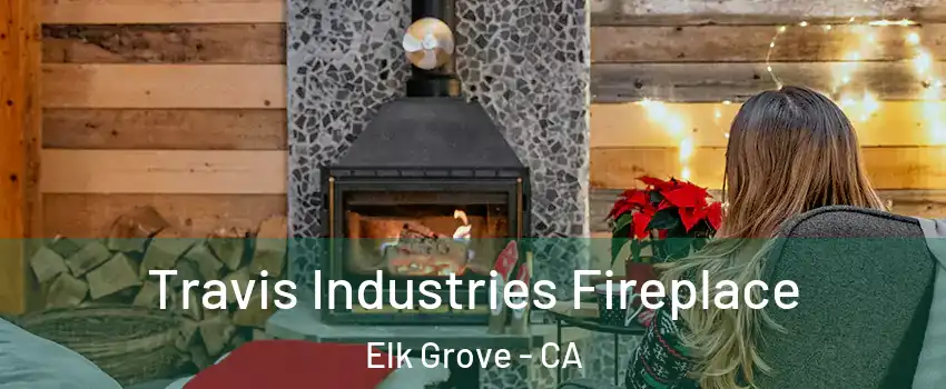 Travis Industries Fireplace Elk Grove - CA