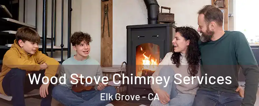 Wood Stove Chimney Services Elk Grove - CA