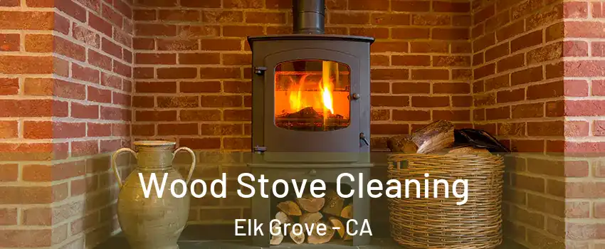 Wood Stove Cleaning Elk Grove - CA