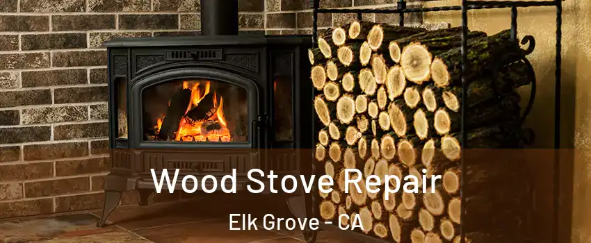 Wood Stove Repair Elk Grove - CA